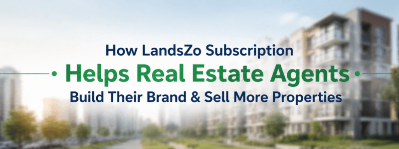 How LandsZo Subscription Helps Real Estate Agents Build Their Brand Presence and Sell More Properties